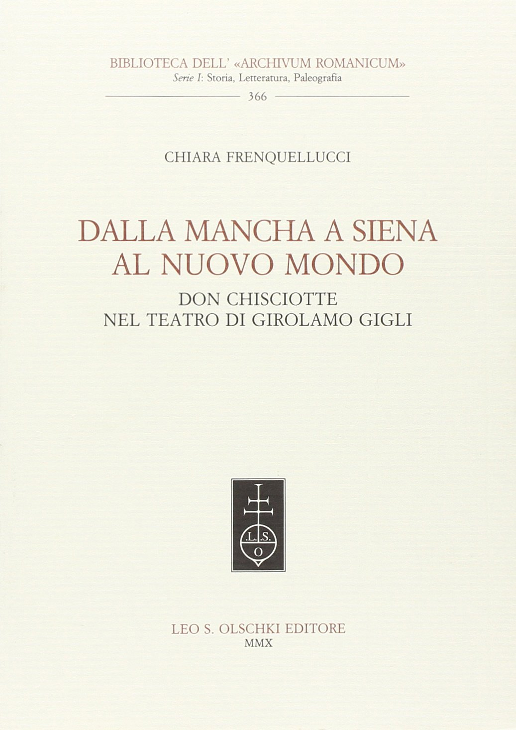 Dalla Mancha a Siena al nuovo mondo. Don Chisciotte nel teatro di Girolamo Gigli Dalla Mancha a Siena al nuovo mondo. Don Chisciotte nel teatro di Girolamo Gigli