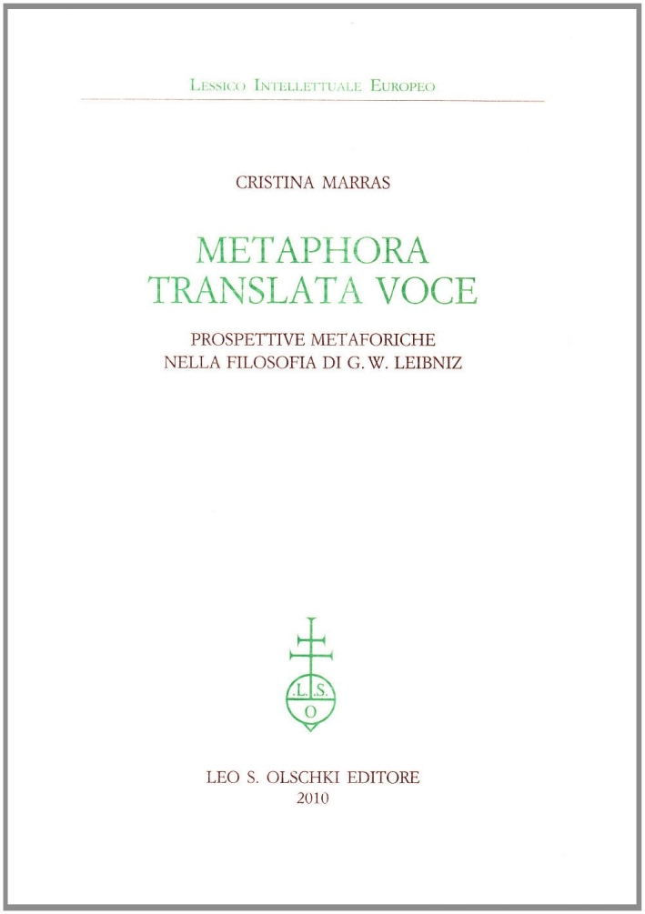 Metaphora translata voce. Prospettive metaforiche nella filosofia di G. W. Leibniz Metaphora translata voce. Prospettive metaforiche nella filosofia di G. W. Leibniz