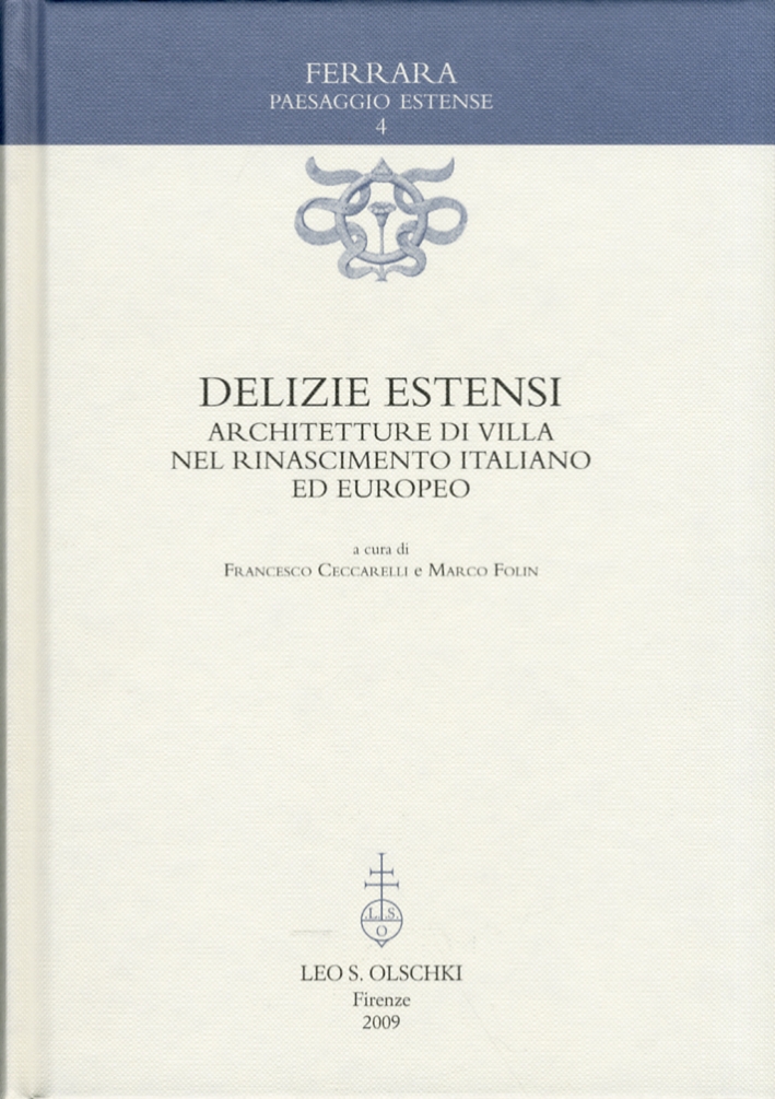 Delizie estensi. Architetture di villa nel Rinascimento italiano ed europeo Delizie estensi. Architetture di villa nel Rinascimento italiano ed europeo