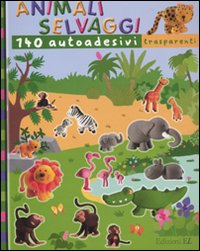 Animali selvaggi. Con 140 autoadesivi trasparenti. Ediz. illustrata Animali selvaggi. Con 140 autoadesivi trasparenti. Ediz. illustrata