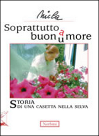 Soprattutto buonu(a)more. Storia di una casetta nella selva Soprattutto buonu(a)more. Storia di una casetta nella selva