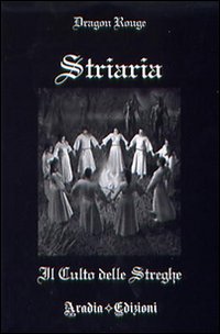 Striaria. Il culto delle streghe Striaria. Il culto delle streghe