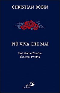 Più viva che mai. Una storia d'amore dura per sempre Più viva che mai. Una storia d'amore dura per sempre