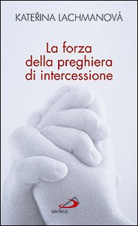 La forza della preghiera di intercessione La forza della preghiera di intercessione