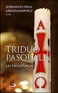 Triduo pasquale. Lectio liturgica Triduo pasquale. Lectio liturgica