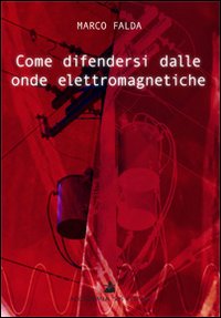 Come difendersi dalle onde elettromagnetiche Come difendersi dalle onde elettromagnetiche
