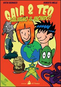Gaia e Teo salvano il mondo Gaia e Teo salvano il mondo