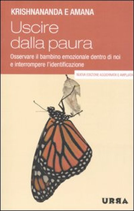 Uscire dalla paura. Osservare il bambino emozionale dentro di noi e interrompere l'identificazione Uscire dalla paura. Osservare il bambino emozionale dentro di noi e interrompere l'identificazione