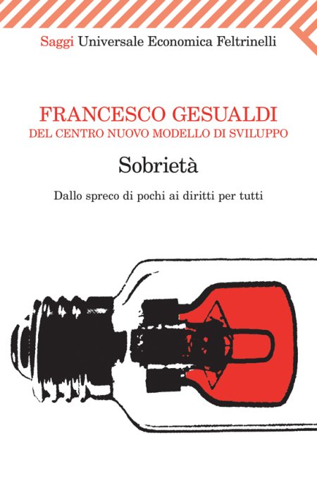 Sobrietà. Dallo spreco dei pochi ai diritti di tutti Sobrietà. Dallo spreco dei pochi ai diritti di tutti