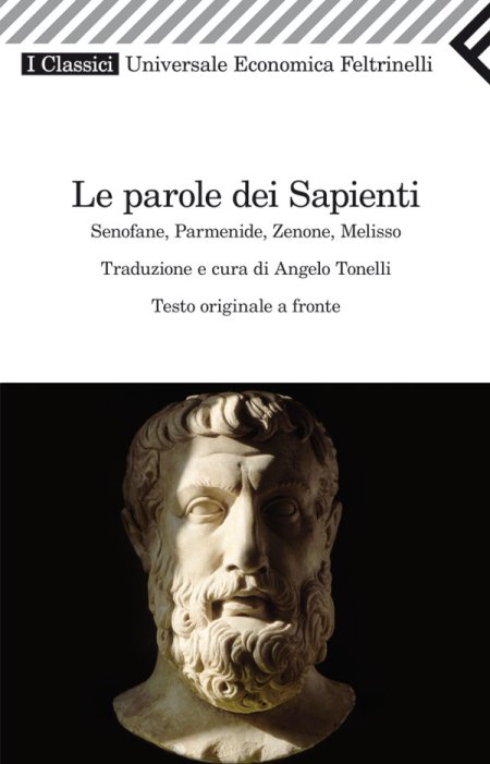 Le parole dei sapienti. Senofane, Parmenide, Zenone, Melisso. Testo greco a fronte Le parole dei sapienti. Senofane, Parmenide, Zenone, Melisso. Testo greco a fronte