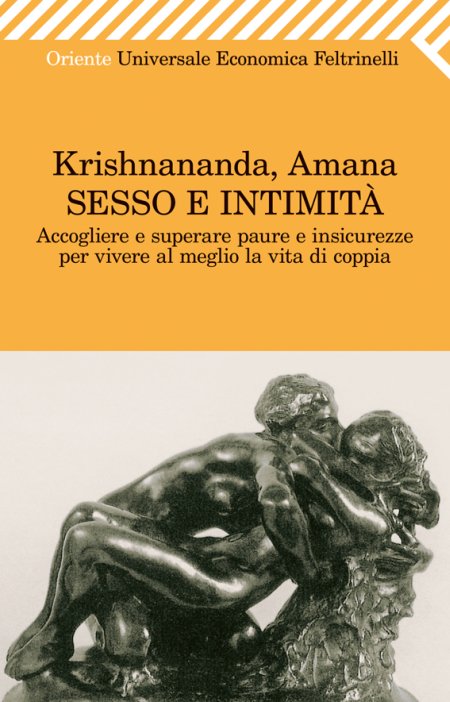 Sesso e intimità. Accogliere e superare paure e insicurezze per vivere al meglio la vita di coppia Sesso e intimità. Accogliere e superare paure e insicurezze per vivere al meglio la vita di coppia