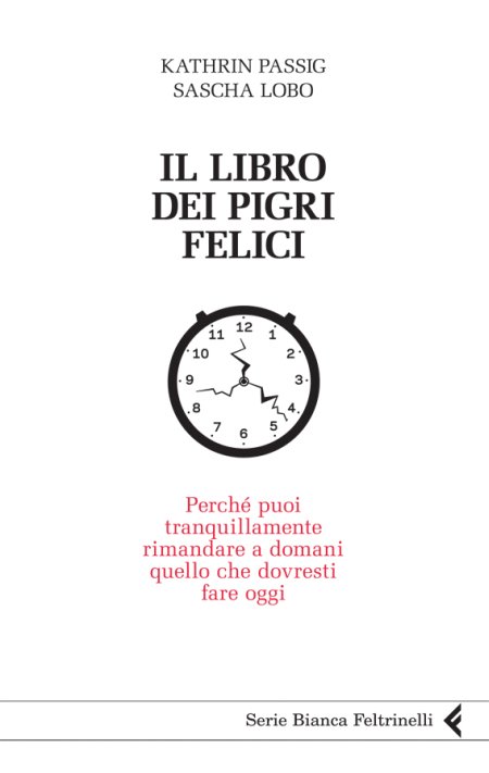 Il libro dei pigri felici. Perché puoi tranquillamente rimandare a domani quello che dovresti fare oggi Il libro dei pigri felici. Perché puoi tranquillamente rimandare a domani quello che dovresti fare oggi