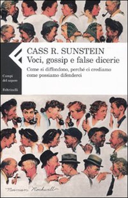 Voci, gossip e false dicerie. Come si diffondono, perché ci crediamo, come possiamo difenderci Voci, gossip e false dicerie. Come si diffondono, perché ci crediamo, come possiamo difenderci
