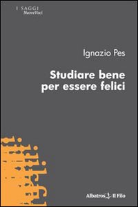 Studiare bene per essere felici Studiare bene per essere felici