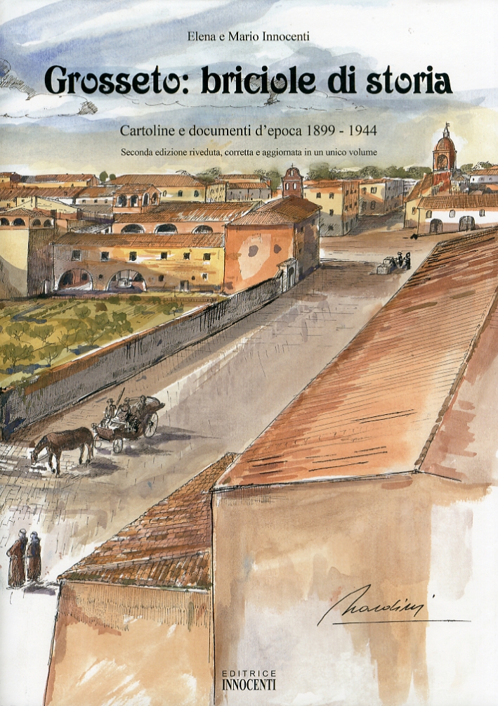 Grosseto. Briciole di storia. 1-2. Cartoline e documenti d'epoca 1899-1944 Grosseto. Briciole di storia. 1-2. Cartoline e documenti d'epoca 1899-1944