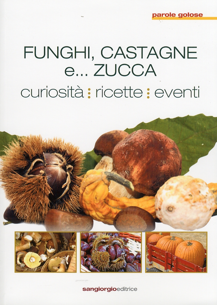 Funghi, castagne e... zucca. Curiosità. Ricette. Eventi Funghi, castagne e... zucca. Curiosità. Ricette. Eventi
