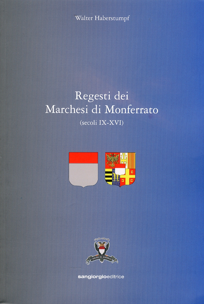 Regesti dei Marchesi di Monferrato. (secoli IX-XVI) Regesti dei Marchesi di Monferrato. (secoli IX-XVI)