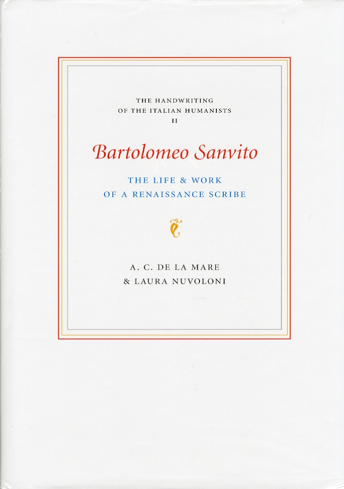 Bartolomeo Sanvito. The Life and Work of a Renaissance Scribe Bartolomeo Sanvito. The Life and Work of a Renaissance Scribe