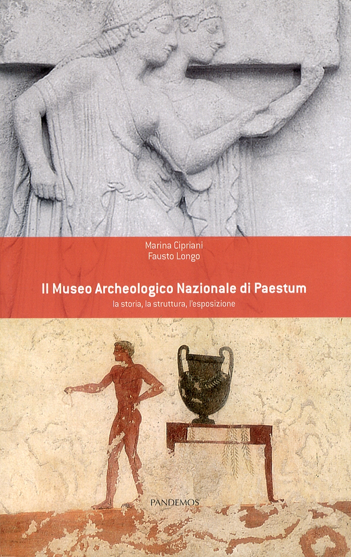 Il Museo Archeologico Nazionale di Paestum. La storia, La struttura, L'esposizione Il Museo Archeologico Nazionale di Paestum. La storia, La struttura, L'esposizione