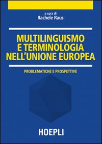 Multilinguismo e terminologia nell'Unione Europea. Problematiche e prospettive Multilinguismo e terminologia nell'Unione Europea. Problematiche e prospettive