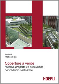 Coperture a Verde. Green Roof. Progetto ed Esecuzione per L'Edificio Sostenibile Coperture a Verde. Green Roof. Progetto ed Esecuzione per L'Edificio Sostenibile