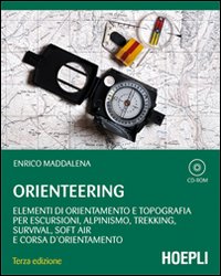 Orienteering. Elementi di orientamento e topografia per escursioni, alpinismo, trekking, survival, soft air e corsa d'orientamento. Con CD-ROM Orienteering. Elementi di orientamento e topografia per escursioni, alpinismo, trekking, survival, soft air e corsa d'orientamento. Con CD-ROM