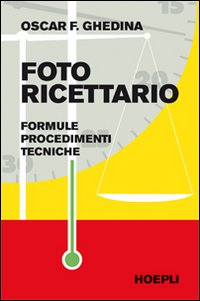 Fotoricettario. Formule. Procedimenti. Tecniche Fotoricettario. Formule. Procedimenti. Tecniche