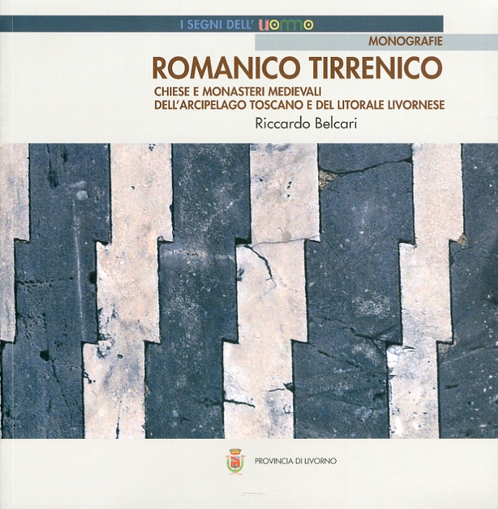 Romanico tirrenico. Chiese e monasteri medievali dell'arcipelago toscano e del litorale livornese Romanico tirrenico. Chiese e monasteri medievali dell'arcipelago toscano e del litorale livornese