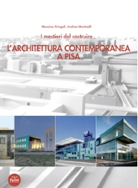 I mestieri del costruire. L'architettura contemporanea a Pisa I mestieri del costruire. L'architettura contemporanea a Pisa