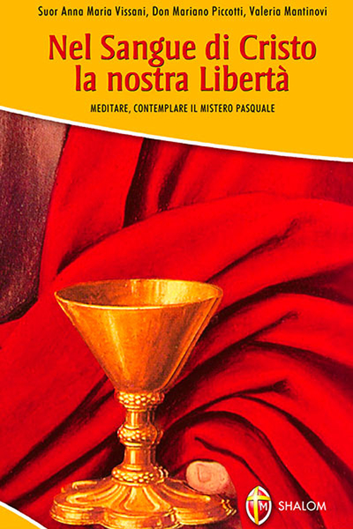 Nel sangue di Cristo la nostra libertà. Meditare, contemplare il mistero pasquale. Nel sangue di Cristo la nostra libertà. Meditare, contemplare il mistero pasquale.