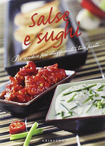 Salse e sughi. Per rendere più stuzzicanti i tuoi piatti Salse e sughi. Per rendere più stuzzicanti i tuoi piatti