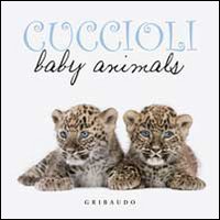 Cuccioli. Baby animals. Ediz. italiana e inglese Cuccioli. Baby animals. Ediz. italiana e inglese