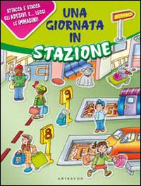 Una giornata in stazione. Con adesivi. Ediz. illustrata Una giornata in stazione. Con adesivi. Ediz. illustrata