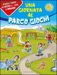 Una giornata al parco giochi. Con adesivi. Ediz. illustrata Una giornata al parco giochi. Con adesivi. Ediz. illustrata