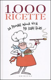 Mille ricette da provare nella vita per vivere felici Mille ricette da provare nella vita per vivere felici