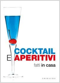 Cocktail e aperitivi fatti in casa Cocktail e aperitivi fatti in casa