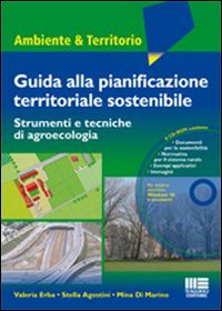 Guida alla pianificazione territoriale sostenibile. Strumenti e tecnicche di agroecologia. Con CD-ROM Guida alla pianificazione territoriale sostenibile. Strumenti e tecnicche di agroecologia. Con CD-ROM