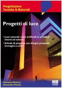 Progetti di luce. Luce naturale e luci artificiali in ambienti interni ed esterni Progetti di luce. Luce naturale e luci artificiali in ambienti interni ed esterni