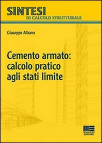 Cemento armato: calcolo pratico agli stati limite Cemento armato: calcolo pratico agli stati limite