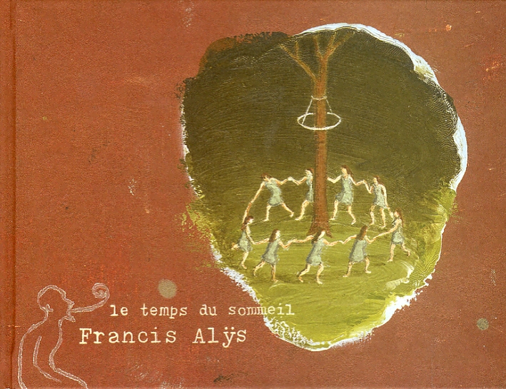 Francia Alÿs. Le Temps du Sommeil Francia Alÿs. Le Temps du Sommeil