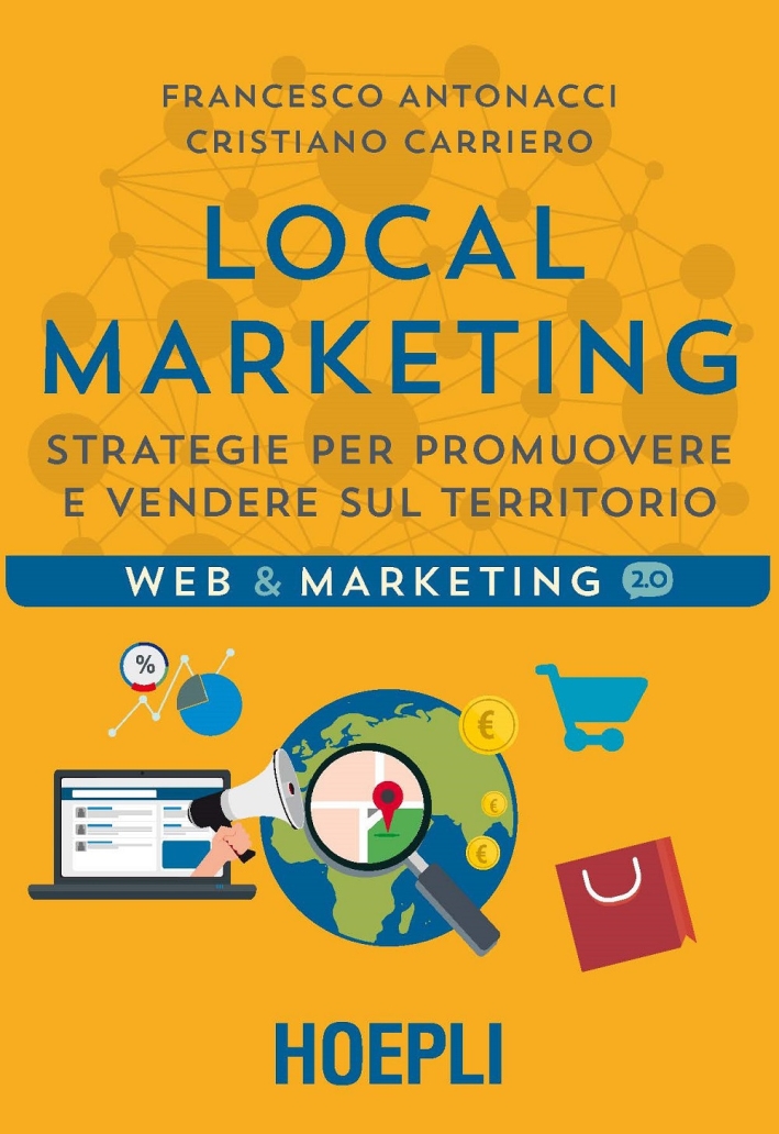 Local marketing. Strategie per promuovere e vendere sul territorio Local marketing. Strategie per promuovere e vendere sul territorio