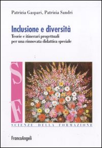 Inclusione e diversità. Teorie e itinerari progettuali per una rinnovata didattica speciale Inclusione e diversità. Teorie e itinerari progettuali per una rinnovata didattica speciale