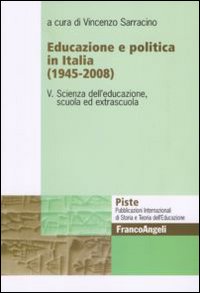 Educazione e politica in Italia (1945-2008). Vol. 5: Scienza dell'educazione, scuola ed extrascuola Educazione e politica in Italia (1945-2008). Vol. 5: Scienza dell'educazione, scuola ed extrascuola