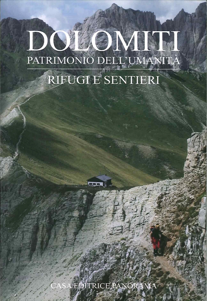 Dolomiti. Patrimonio dell'Umanità. Rifugi e Sentieri Dolomiti. Patrimonio dell'Umanità. Rifugi e Sentieri