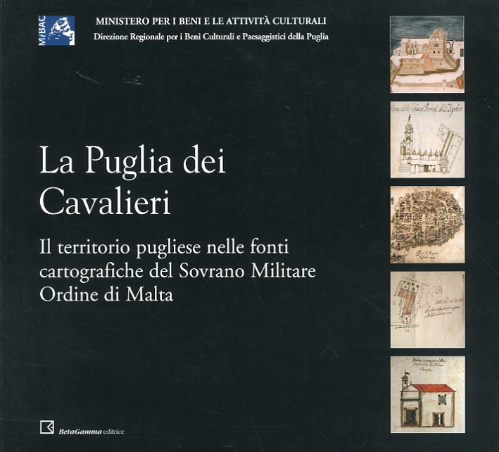La Puglia dei cavalieri. Il territorio pugliese nelle fonti cartografiche del sovrano militare ordine di Malta La Puglia dei cavalieri. Il territorio pugliese nelle fonti cartografiche del sovrano militare ordine di Malta