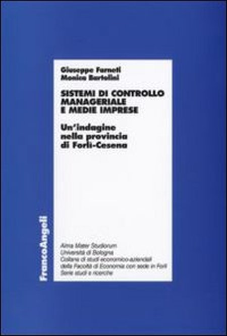 Sistemi di controllo manageriale e medie imprese. Un'indagine nella provincia di Forlì-Cesena Sistemi di controllo manageriale e medie imprese. Un'indagine nella provincia di Forlì-Cesena
