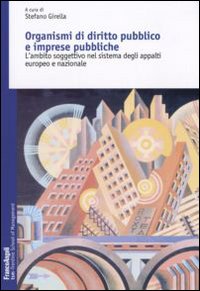 Organismi di diritto pubblico e imprese pubbliche. L'ambito soggettivo nel sistema degli appalti europeo e nazionale Organismi di diritto pubblico e imprese pubbliche. L'ambito soggettivo nel sistema degli appalti europeo e nazionale