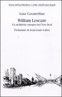 William Lescaze. Un architetto europeo nel New Deal William Lescaze. Un architetto europeo nel New Deal