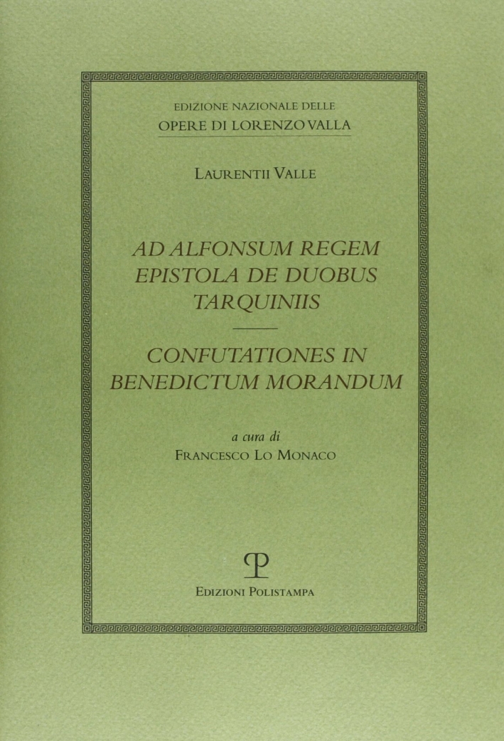 Ad Alfonsum regem epistola de duobus TarquiniisConfutationes in Benedictum Morandum Ad Alfonsum regem epistola de duobus TarquiniisConfutationes in Benedictum Morandum