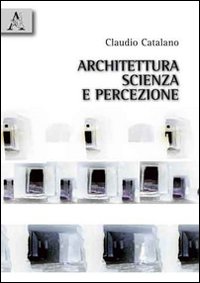 Architettura, scienza e percezione Architettura, scienza e percezione